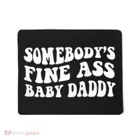 Somebody's Fine Ass Baby Daddy Mousepad thumb 0