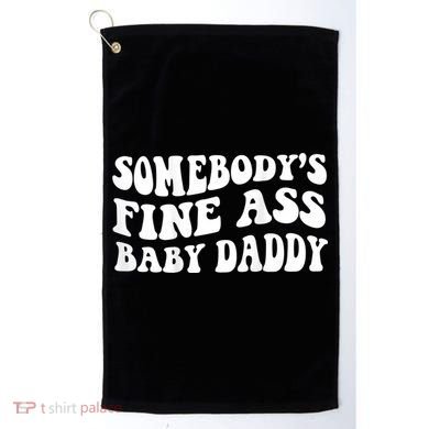 Somebody's Fine Ass Baby Daddy Golf Towel