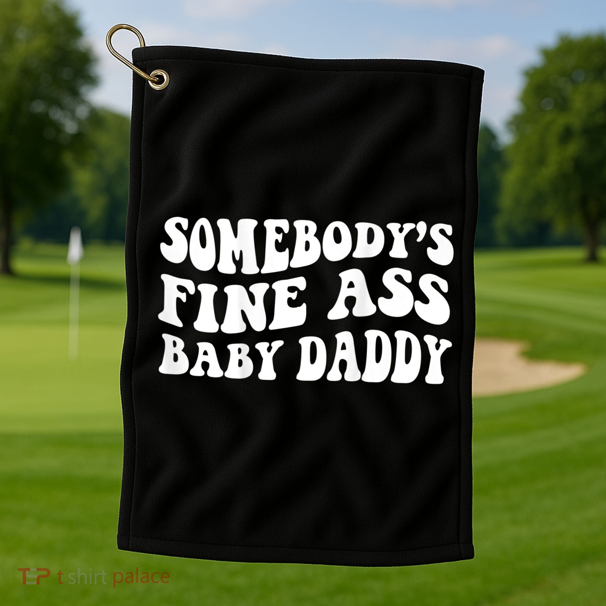 Somebody's Fine Ass Baby Daddy Golf Towel