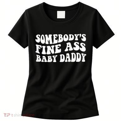 Somebody's Fine Ass Baby Daddy Women's T-Shirt