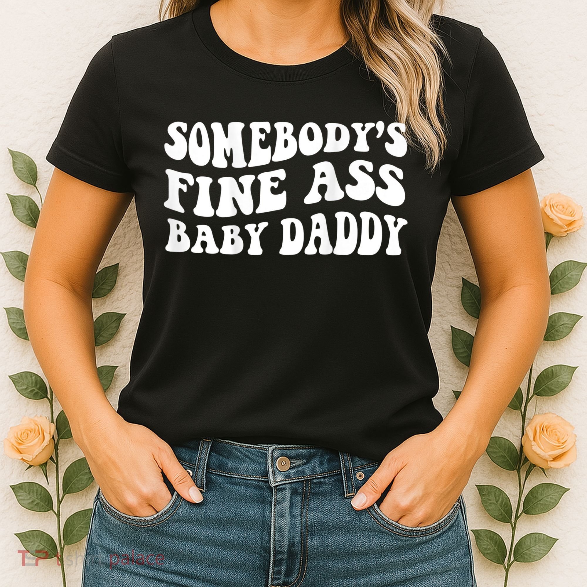 Somebody's Fine Ass Baby Daddy Women's T-Shirt
