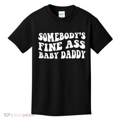 Somebody's Fine Ass Baby Daddy Kids T-Shirt