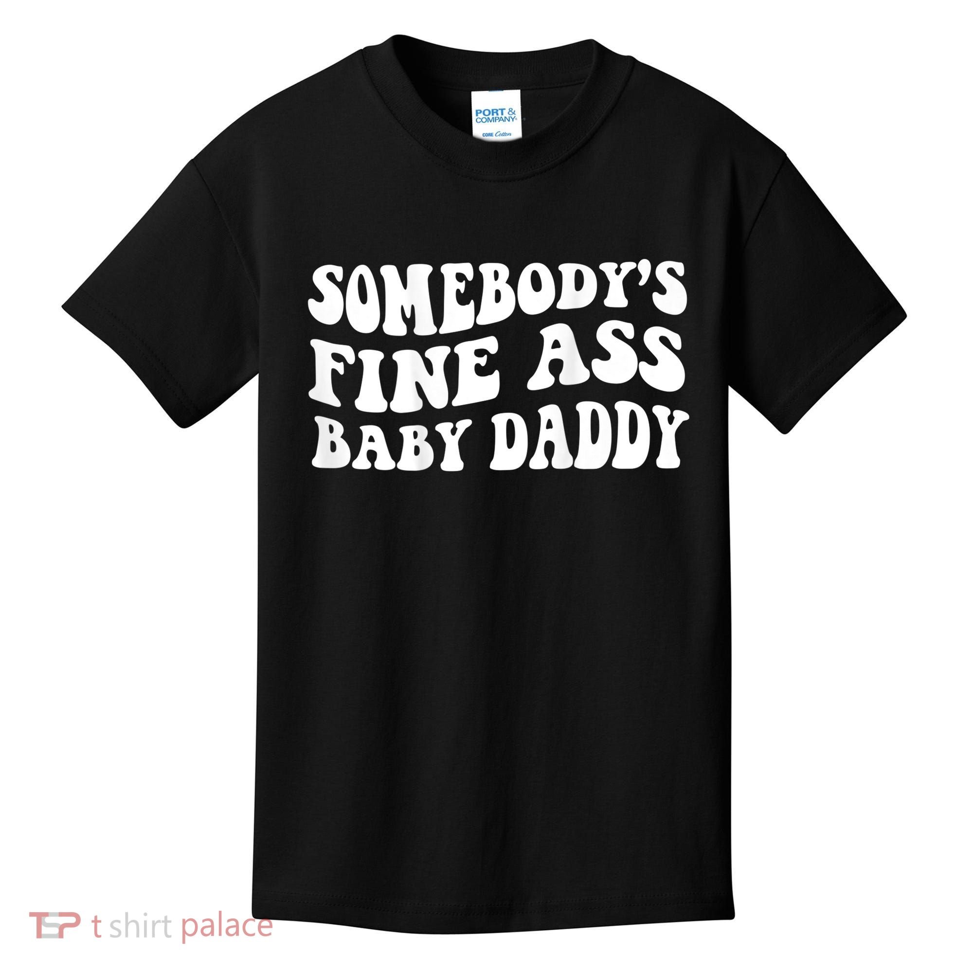 Somebody's Fine Ass Baby Daddy Kids T-Shirt