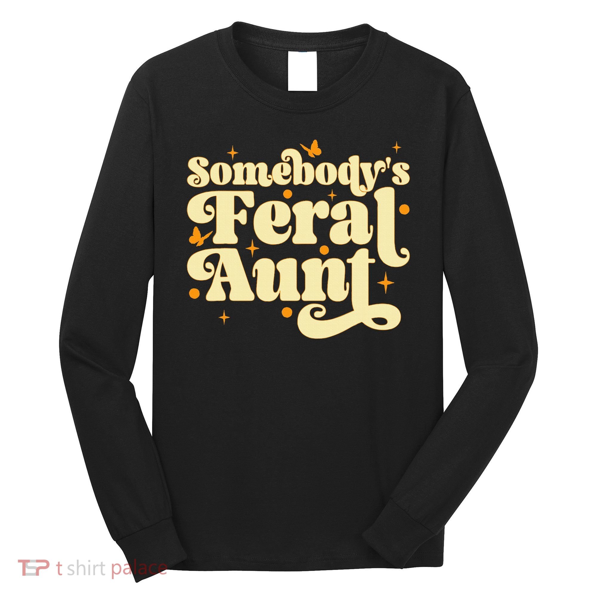 Somebody's Feral Aunt Funny aunt  Long Sleeve Shirt