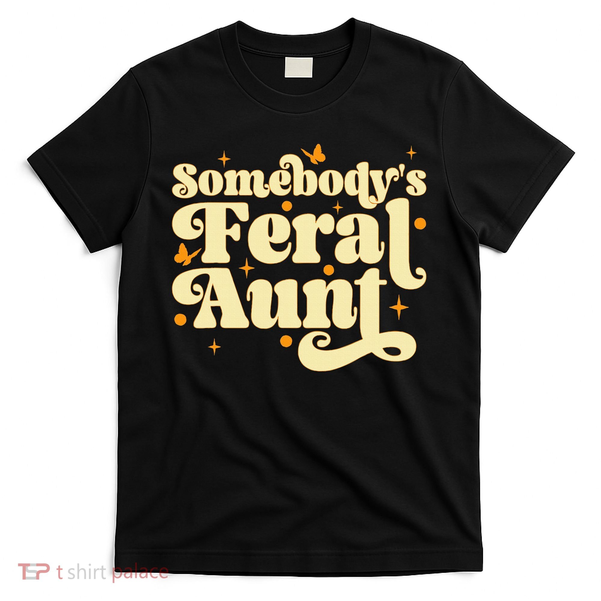 Somebody's Feral Aunt Funny aunt  T-Shirt