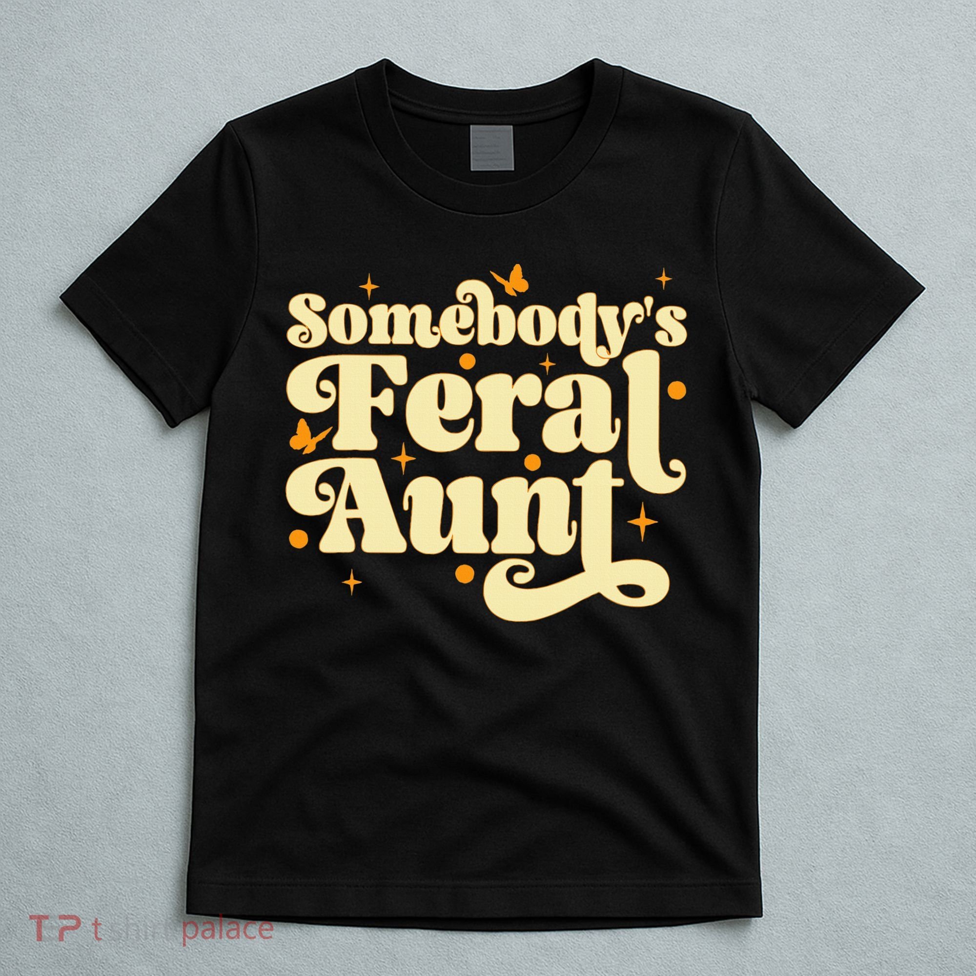 Somebody's Feral Aunt Funny aunt  T-Shirt