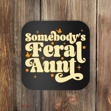 Somebody's Feral Aunt Funny aunt  Coaster