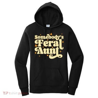 Somebody's Feral Aunt Funny aunt  Women's Hoodie