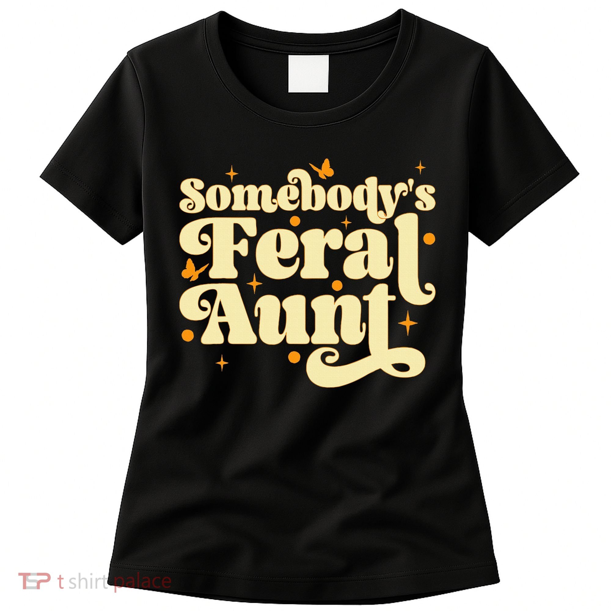 Somebody's Feral Aunt Funny aunt  Women's T-Shirt
