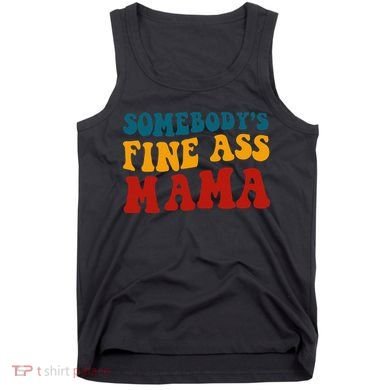 Somebodys Fine Ass Mama Funny Saying Milf Hot Momma Vintage Tank Top