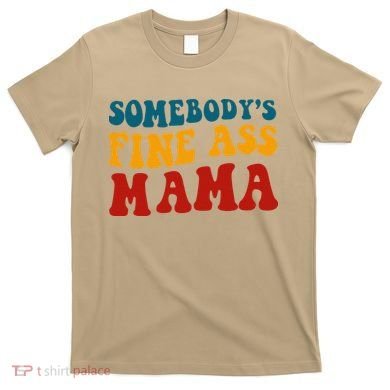 Somebodys Fine Ass Mama Funny Saying Milf Hot Momma Vintage T-Shirt