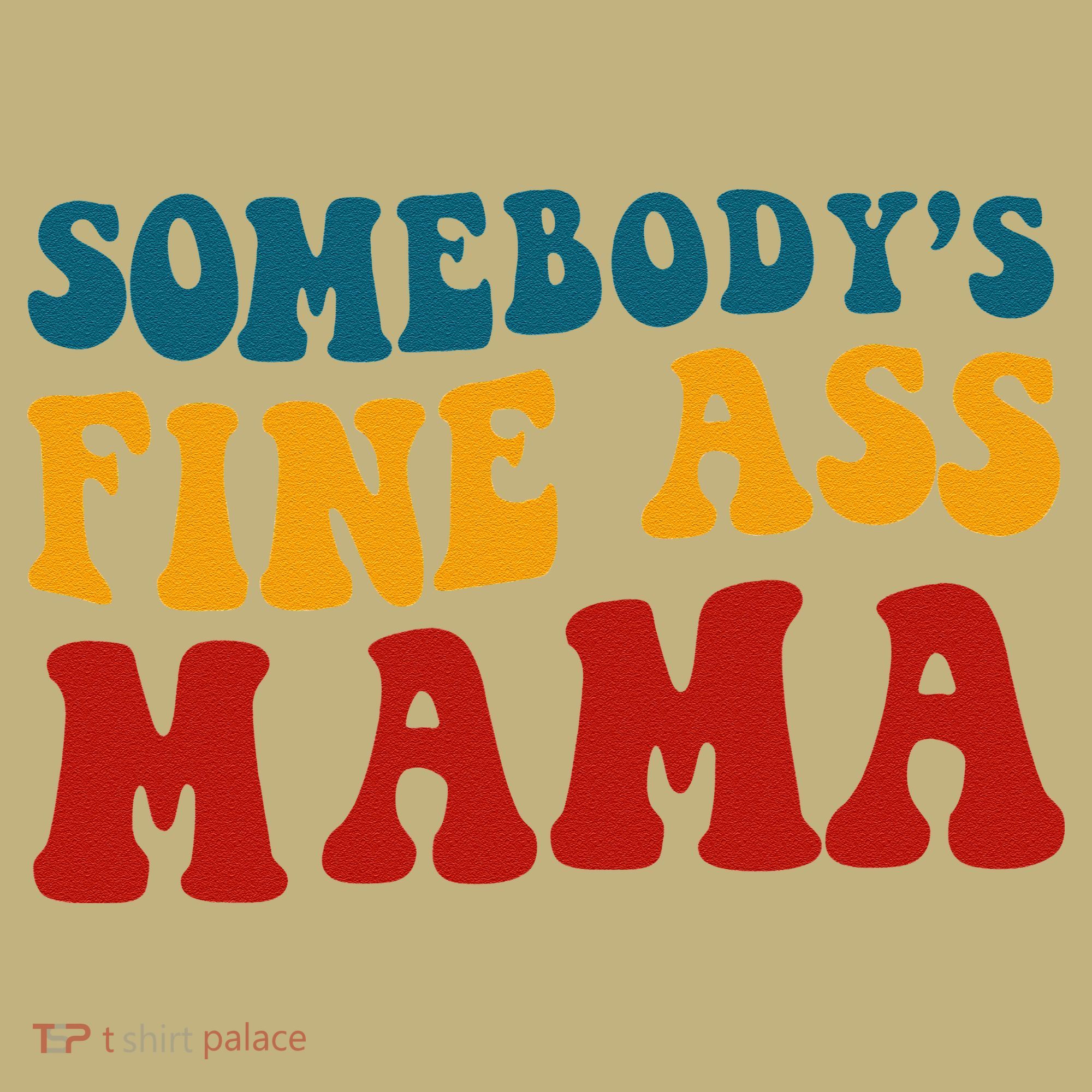 Somebodys Fine Ass Mama Funny Saying Milf Hot Momma Vintage T-Shirt