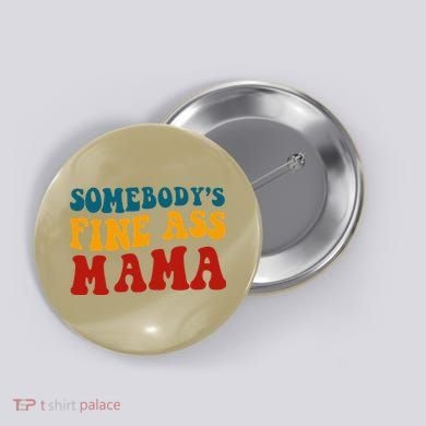 Somebodys Fine Ass Mama Funny Saying Milf Hot Momma Vintage Button