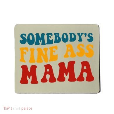 Somebodys Fine Ass Mama Funny Saying Milf Hot Momma Vintage Mousepad
