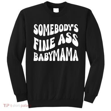 Somebodys Fine Ass Baby Mama Cute Sweatshirt