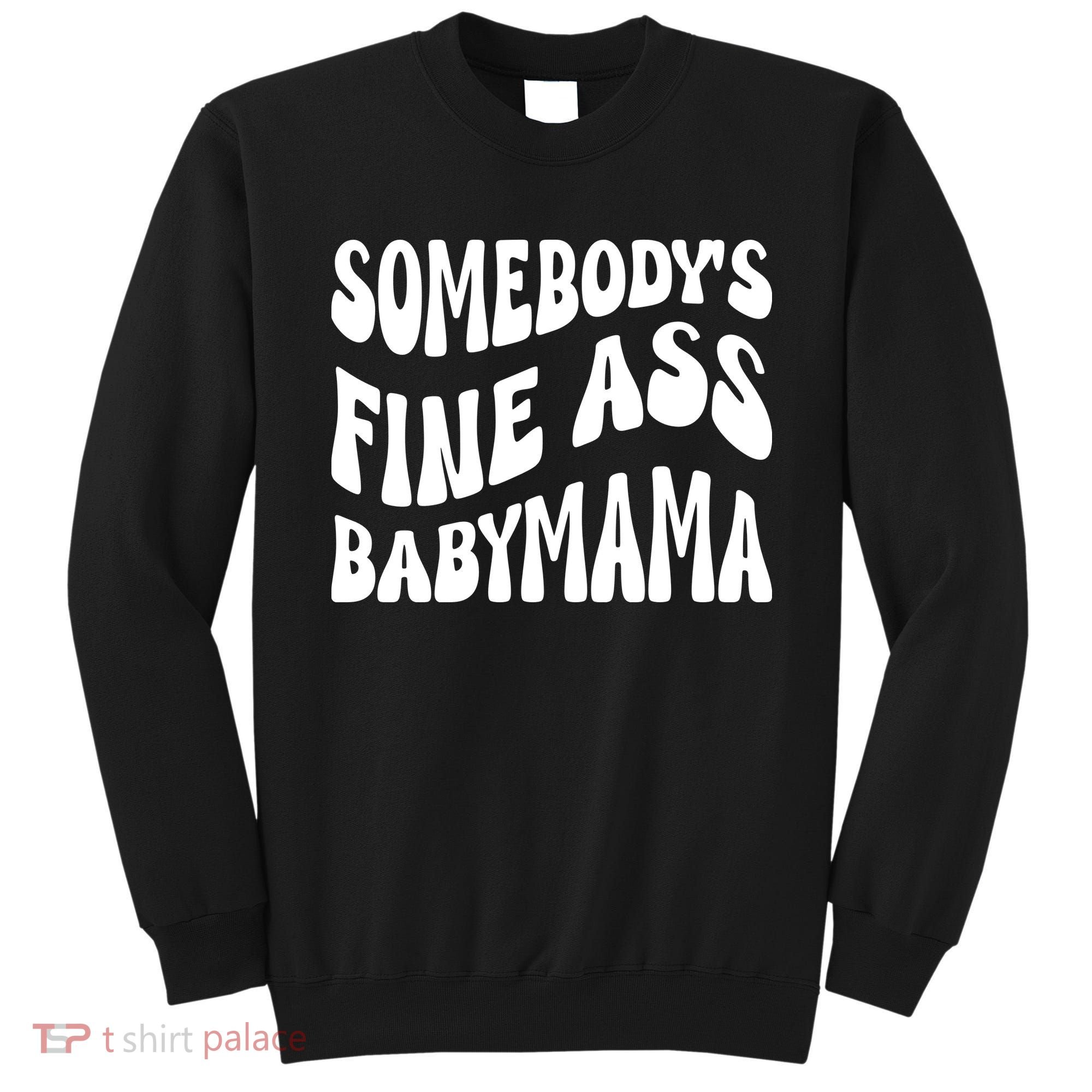 Somebodys Fine Ass Baby Mama Cute Sweatshirt