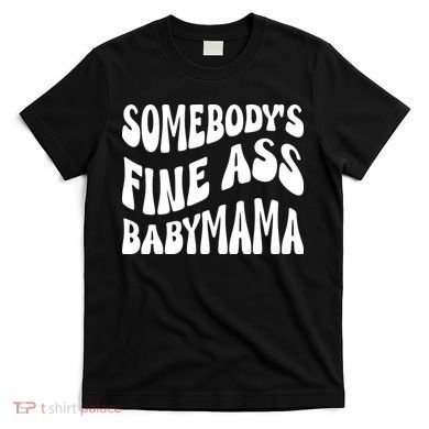 Somebodys Fine Ass Baby Mama Cute T-Shirt