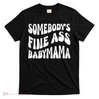 Somebodys Fine Ass Baby Mama Cute T-Shirt thumb 0