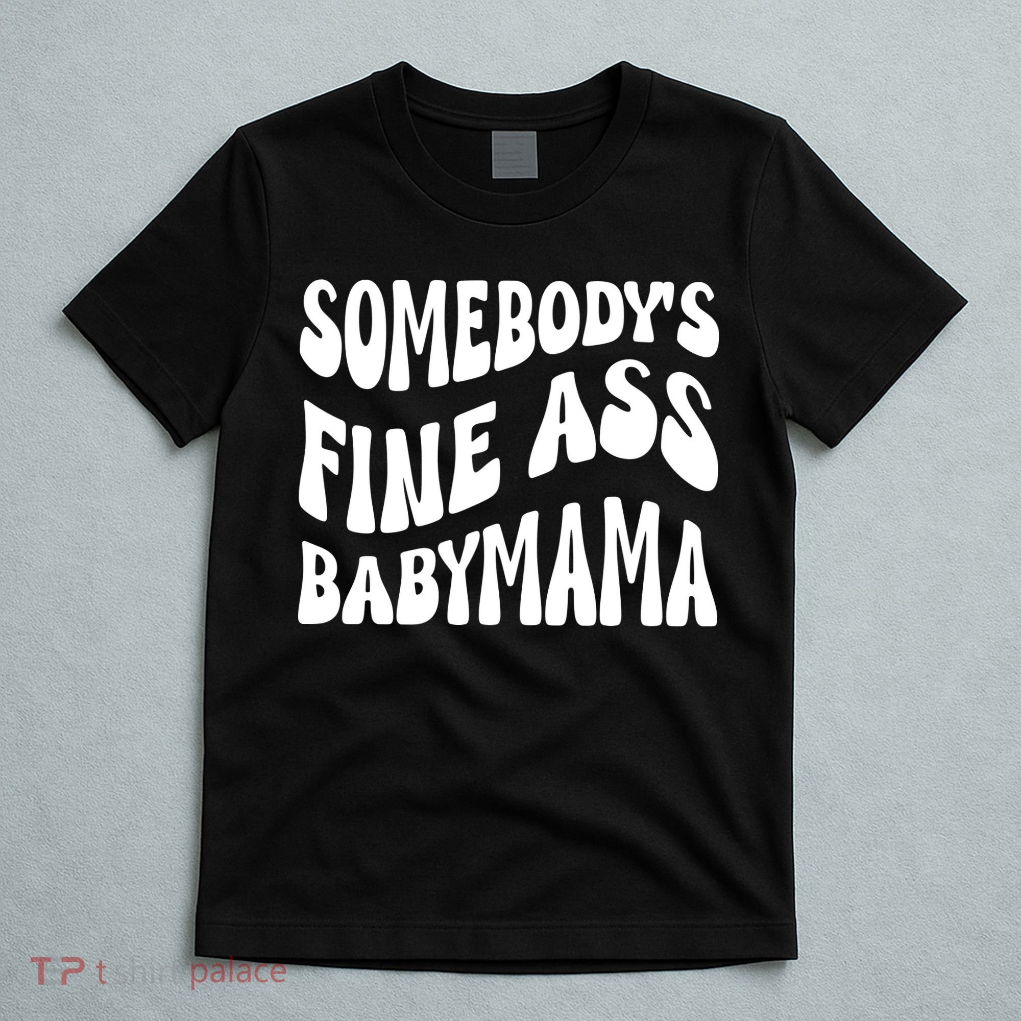 Somebodys Fine Ass Baby Mama Cute T-Shirt