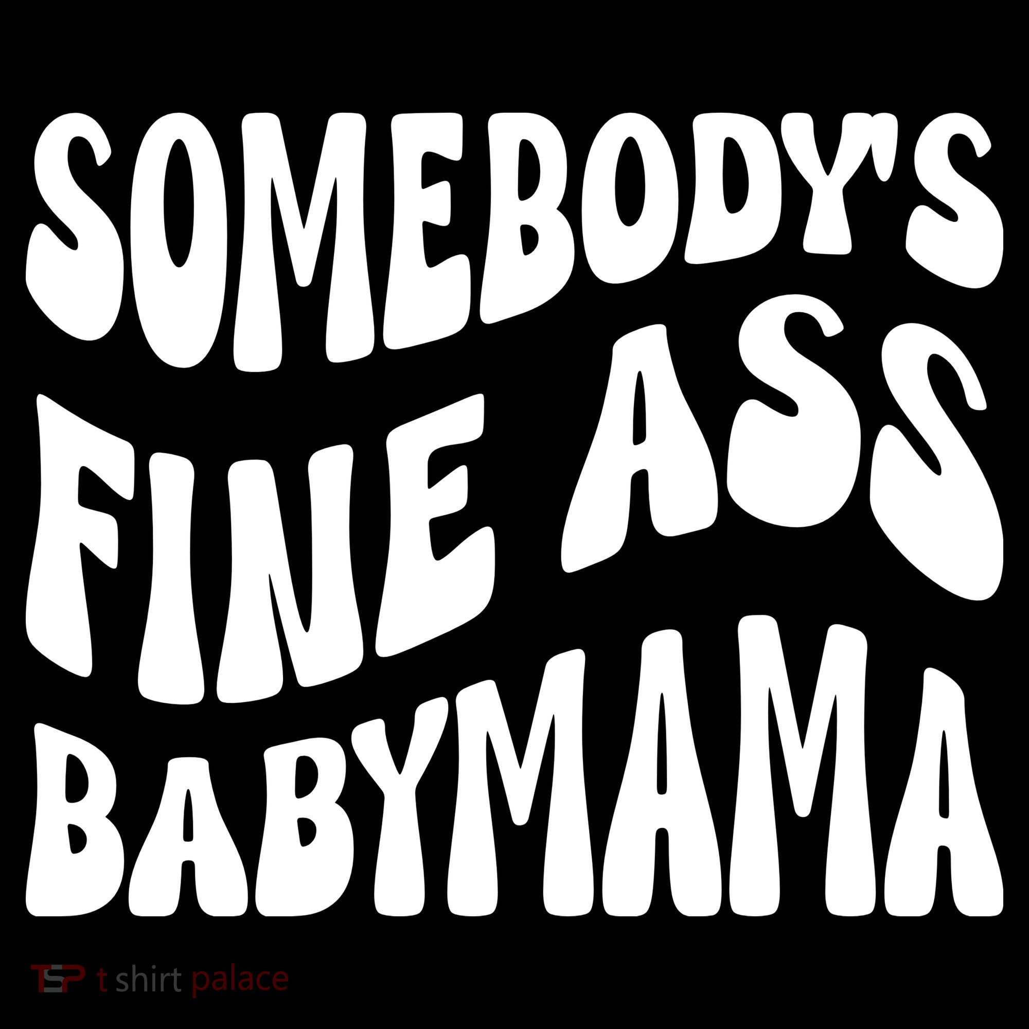 Somebodys Fine Ass Baby Mama Cute T-Shirt