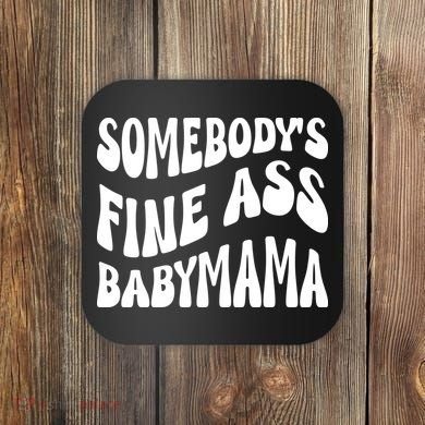 Somebodys Fine Ass Baby Mama Cute Coaster