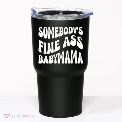 Somebodys Fine Ass Baby Mama Cute Tumbler
