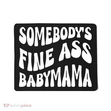 Somebodys Fine Ass Baby Mama Cute Mousepad