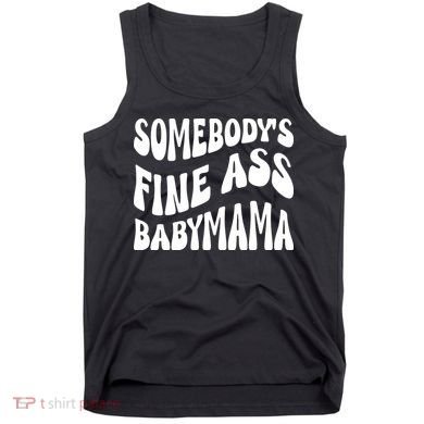 Somebodys Fine Ass Baby Mama Cute Tank Top