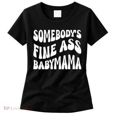 Somebodys Fine Ass Baby Mama Cute Women's T-Shirt