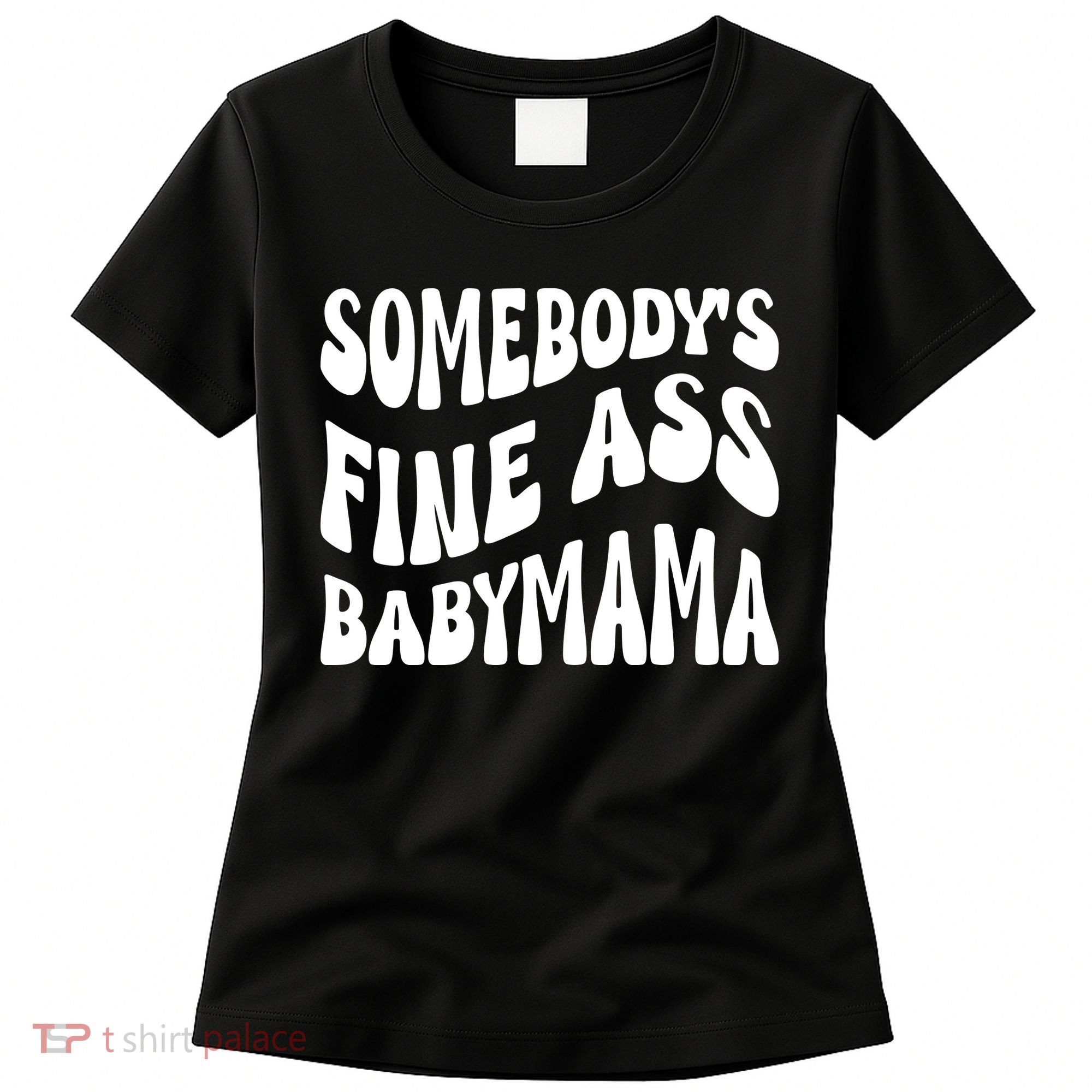 Somebodys Fine Ass Baby Mama Cute Women's T-Shirt