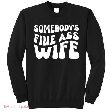 Somebodys Fine Ass Wife Cute Sweatshirt