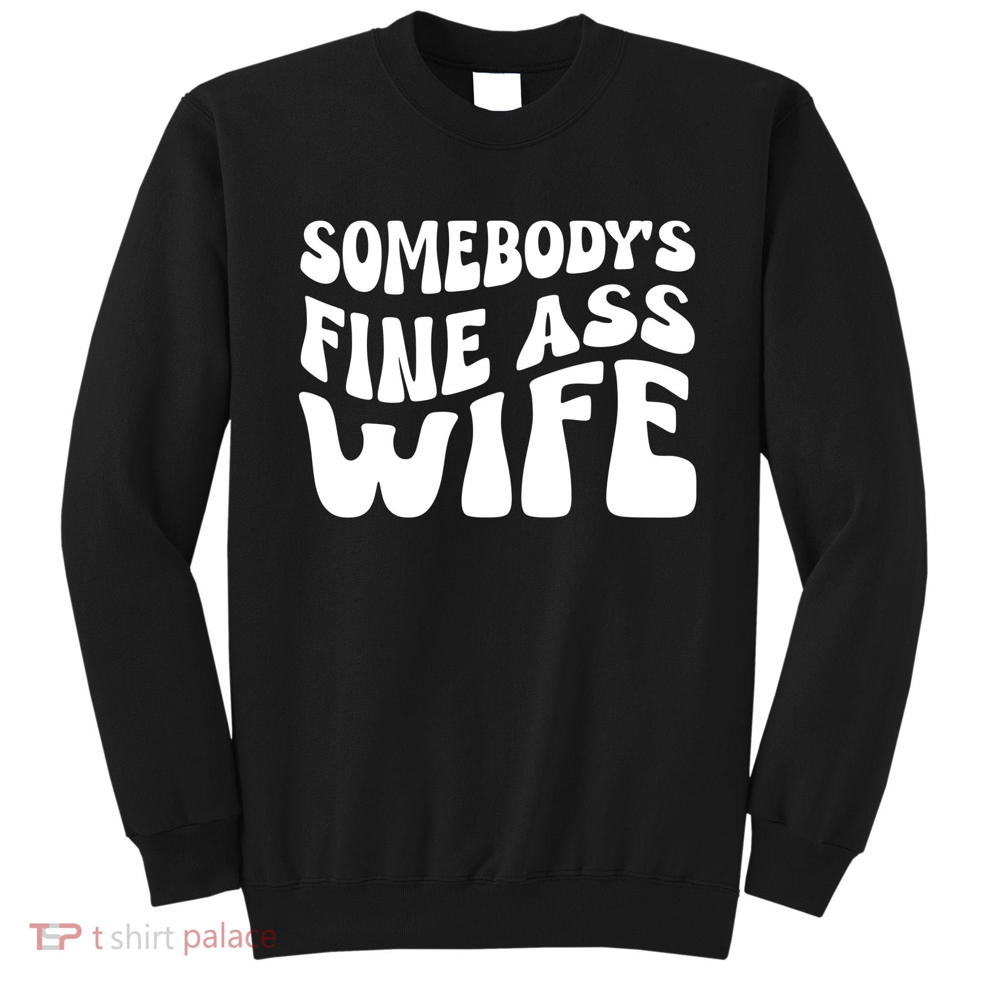 Somebodys Fine Ass Wife Cute Sweatshirt