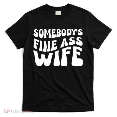 Somebodys Fine Ass Wife Cute T-Shirt