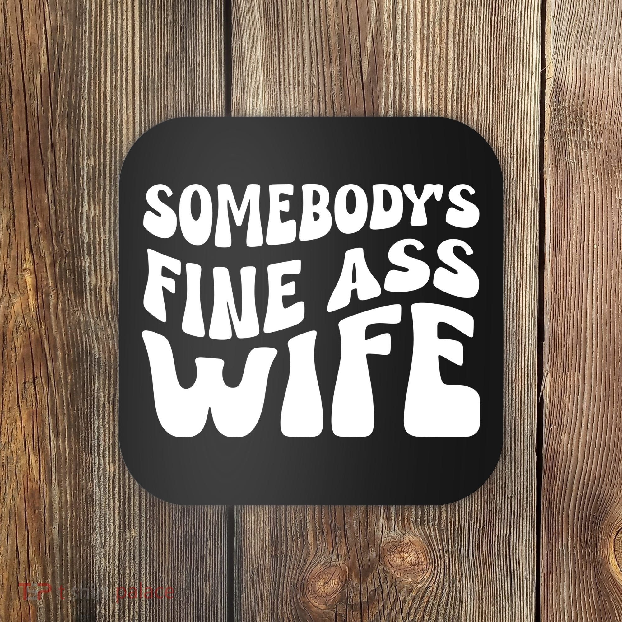 Somebodys Fine Ass Wife Cute Coaster