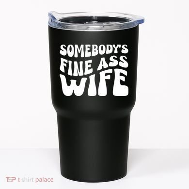 Somebodys Fine Ass Wife Cute Tumbler