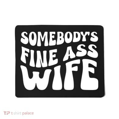 Somebodys Fine Ass Wife Cute Mousepad