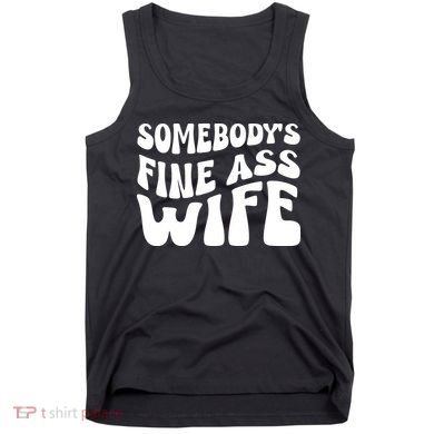 Somebodys Fine Ass Wife Cute Tank Top
