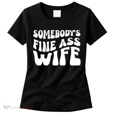 Somebodys Fine Ass Wife Cute Women's T-Shirt