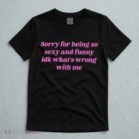Sorry For Being So Sexy Funny Quote T-Shirt thumb 5