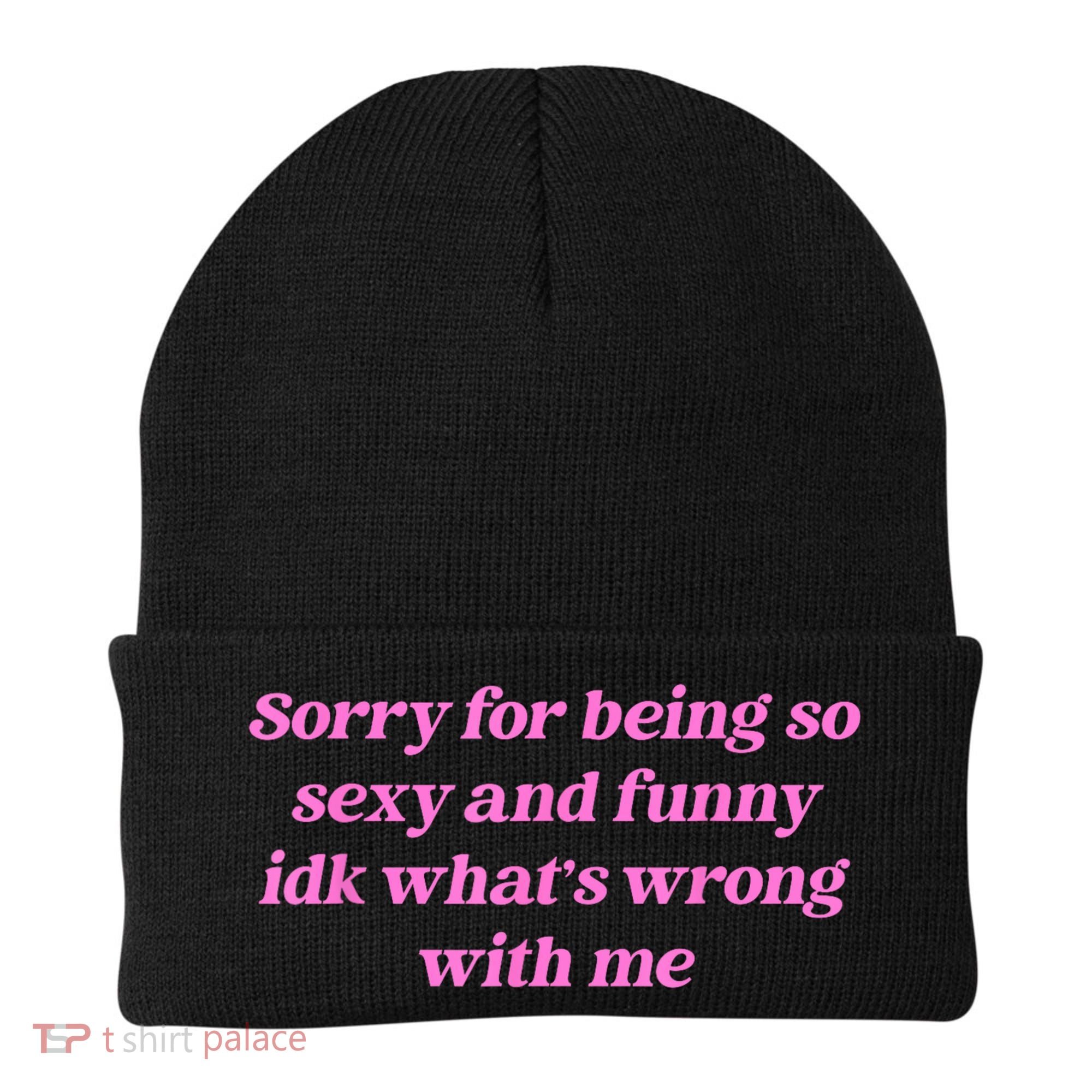Sorry For Being So Sexy Funny Quote Beanie