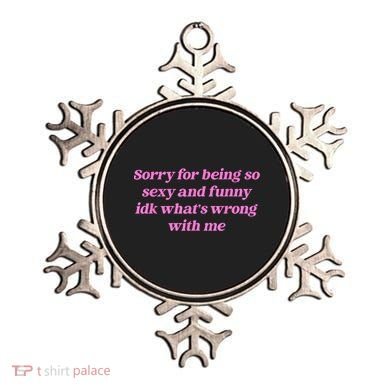 Sorry For Being So Sexy Funny Quote Ornament