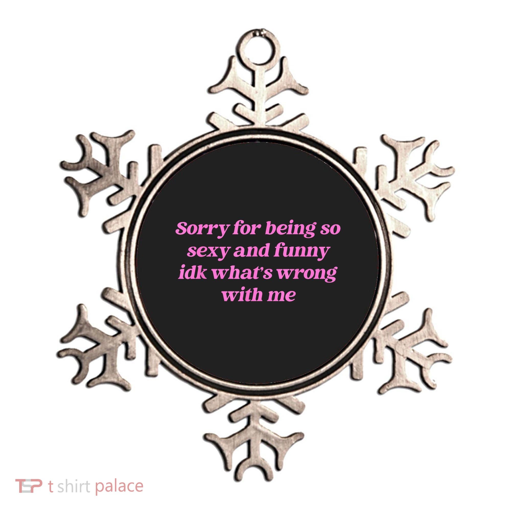 Sorry For Being So Sexy Funny Quote Ornament