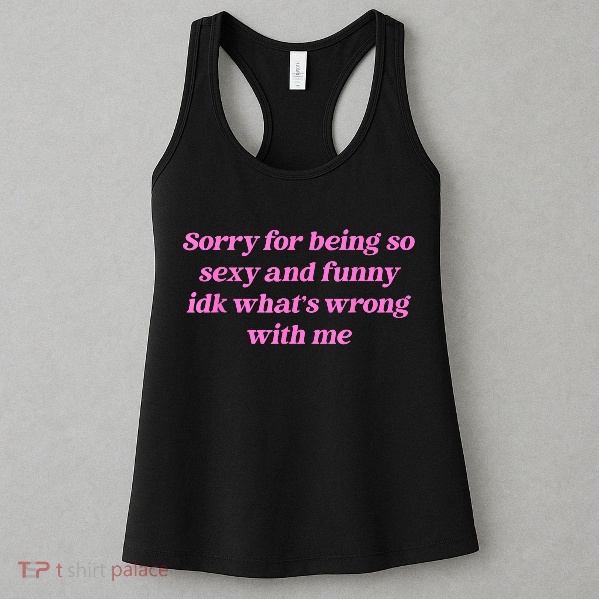 Sorry For Being So Sexy Funny Quote Women's Tank Top