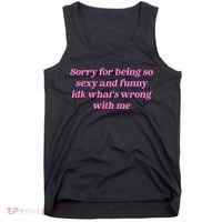 Sorry For Being So Sexy Funny Quote Tank Top thumb 0