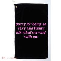 Sorry For Being So Sexy Funny Quote Golf Towel thumb 0
