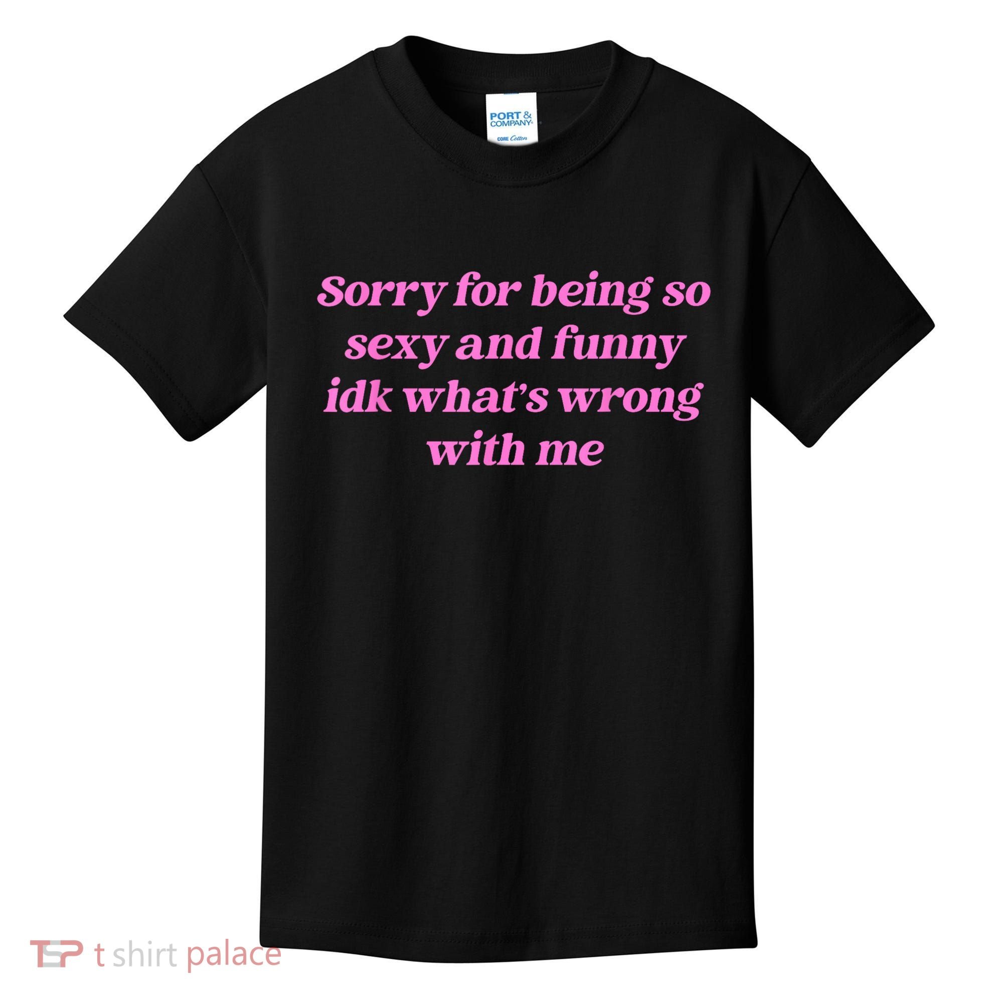 Sorry For Being So Sexy Funny Quote Kids T-Shirt