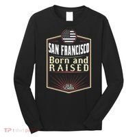 San Francisco Born And Raised Gift Usa City Long Sleeve Shirt thumb 0