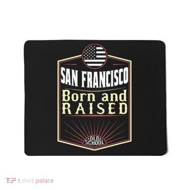 San Francisco Born And Raised Gift Usa City Mousepad
