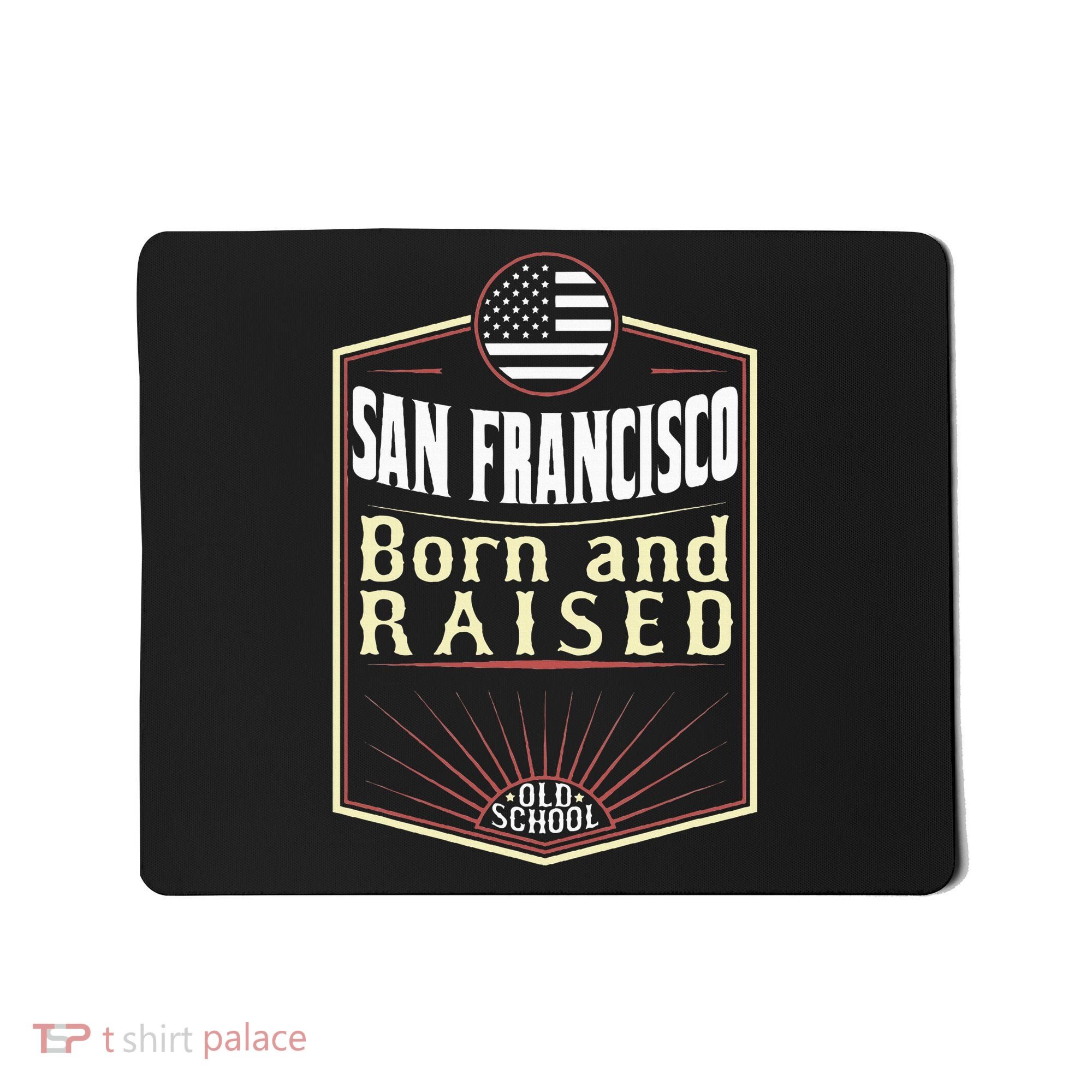 San Francisco Born And Raised Gift Usa City Mousepad