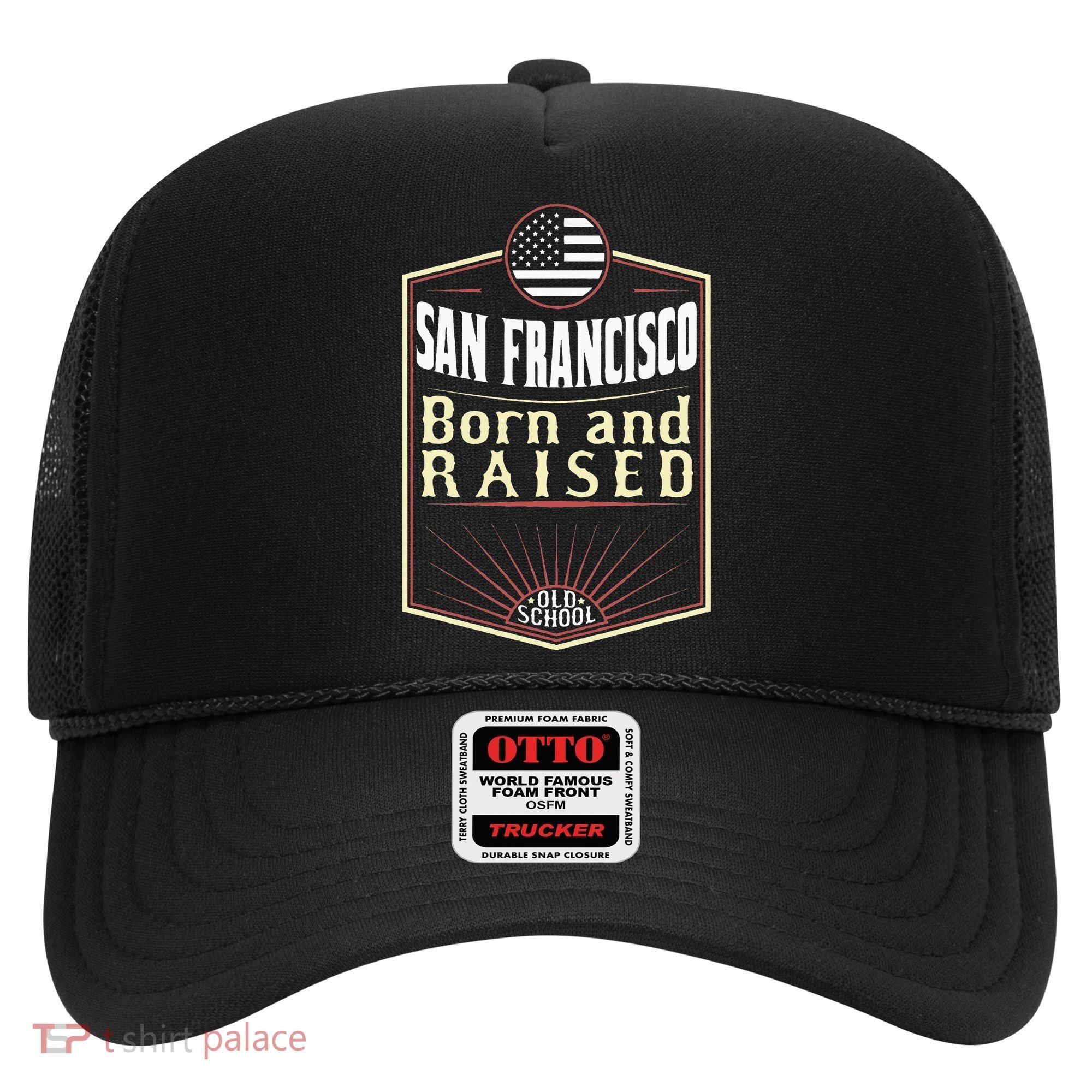 San Francisco Born And Raised Gift Usa City Hat